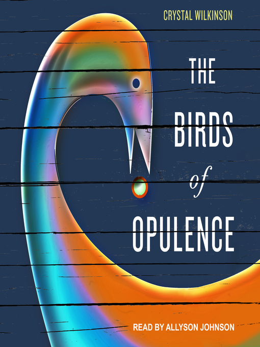 Title details for The Birds of Opulence by Crystal Wilkinson - Available